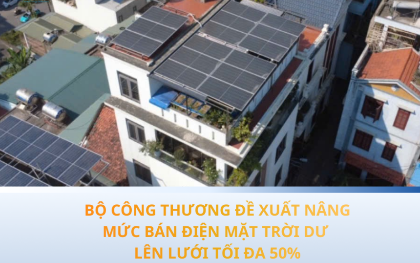 BỘ CÔNG THƯƠNG ĐỀ XUẤT NÂNG MỨC BÁN ĐIỆN MẶT TRỜI DƯ LÊN LƯỚI TỐI ĐA 50%